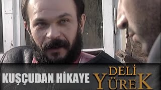 Deli Yürel Bölüm 74 - Kuşçudan Hikaye