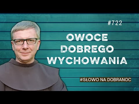 Owoce dobrego wychowania. Franciszek Krzysztof Chodkowski. Słowo na Dobranoc |722|