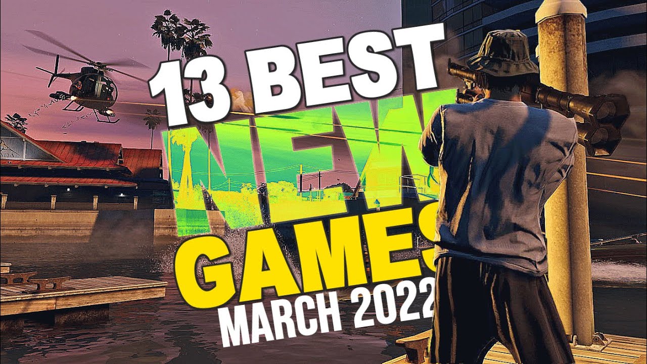 13 Best NEW Games To Play In March 2022 | PC & Consoles