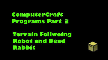 ComputerCraft Programs Part 3 - Terrain Following Robot and Dead Rabbit