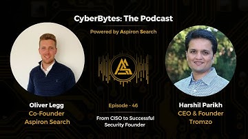 EP46: From CISO to Successful Security Founder with Harshil Parikh | Cyberbytes