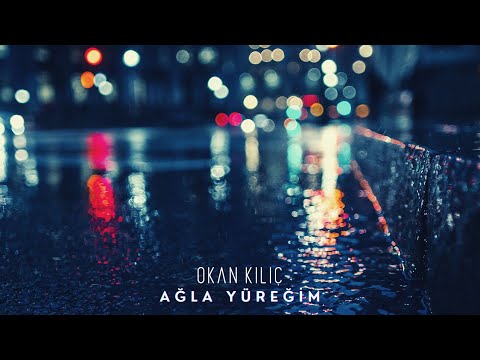 Ağla Yüreğim - Okan Kılıç (Lyric Video)