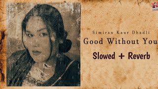 Good Without You - (Slowed + Reverb) @SimiranKaurDhadli
