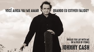 Johnny Cash - Would You Lay With Me (In A Field Of Stone) (Legendado em Português)