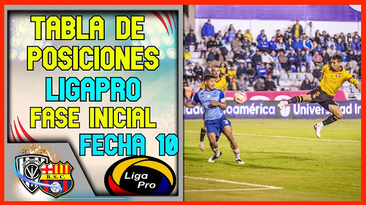 🔥ASI QUEDO LA TABLA DE POSICIONES FECHA 10 LIGAPRO 2025 FASE INICIAL | CAMPEONATO ECUATORIANO 2025