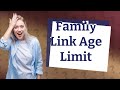 What is the age limit for Google family link?