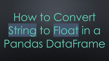 How to Convert String to Float in a Pandas DataFrame