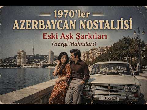 1970'ler Azerbaycan Nostaljisi | Huzur Veren Eski Aşk Şarkıları | 1970-ci İllər Azərbaycan Estradası