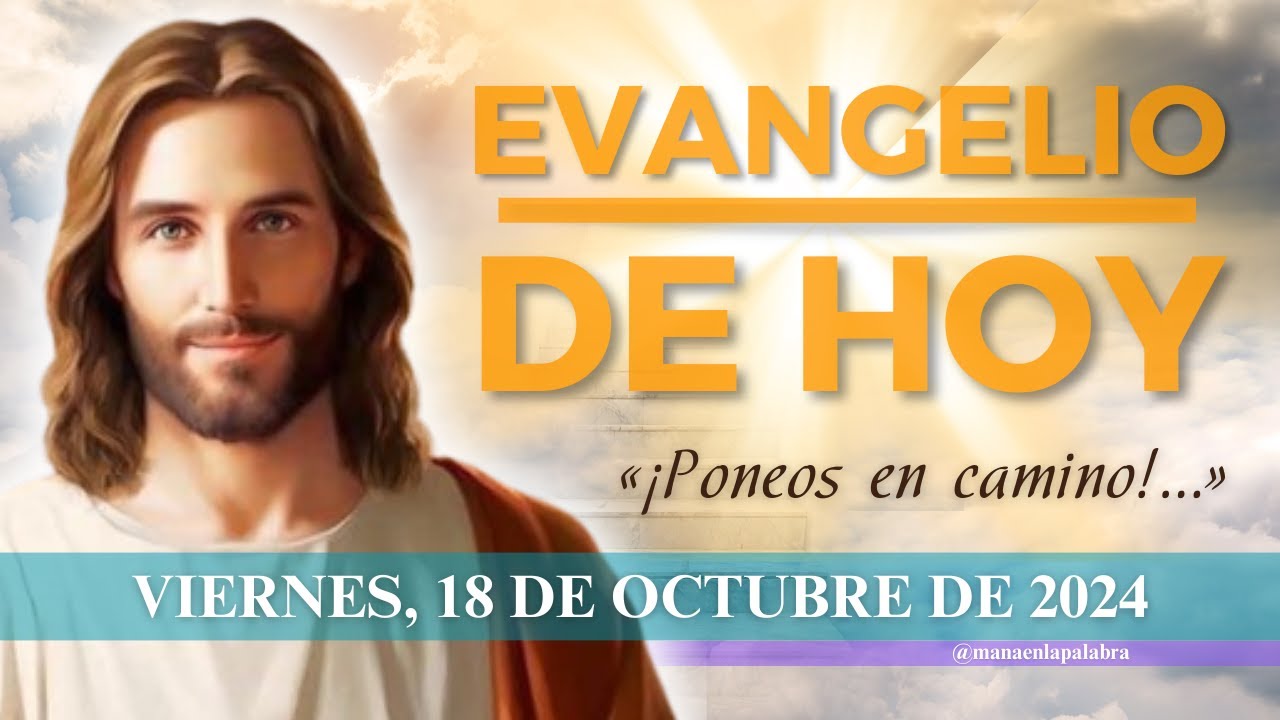 Evangelio de Hoy, Viernes 18 de Octubre de 2024, Lc (10,1-9): «¡Poneos ...