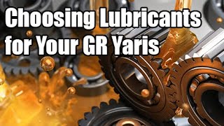 Choosing Lubricants for Your GR Yaris
