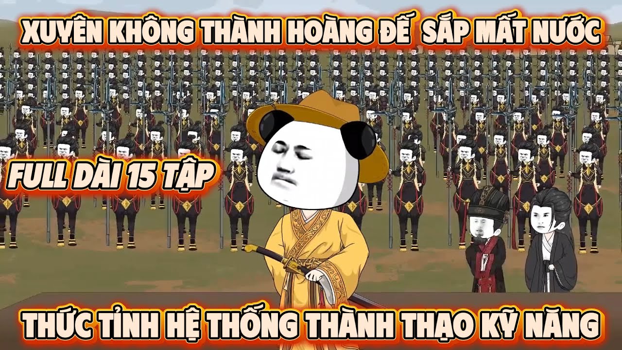 Xuyên Không Thành Vua Sắp Mất Nước Sở Hữu Hệ Thống Thành Thạo Kỹ Năng | Full 1-16 | Em Tứ Vietsub.
