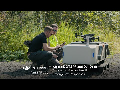 Alaska DOT&amp;PF&#039;s Avalanche and Emergency Response Utilizing DJI Dock