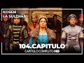 Kosem La Sultana | Capítulo 104