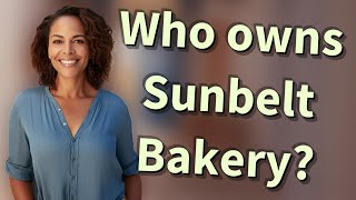 Who owns Sunbelt Bakery
