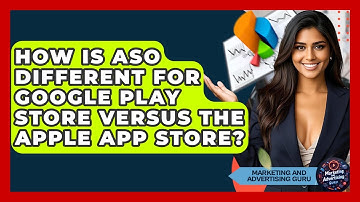 How Is ASO Different For Google Play Store Versus The Apple App Store?