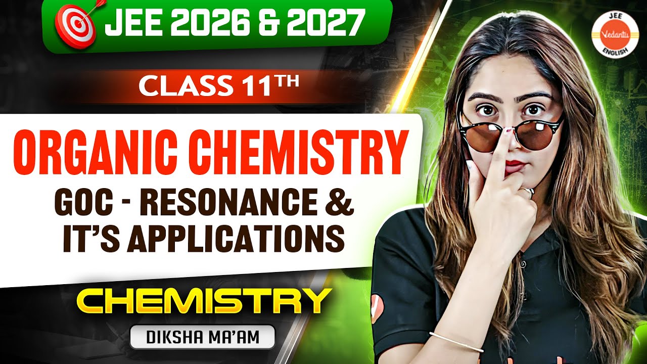 Class 11 | JEE 2026 & 2027 | Organic Chemistry - GOC Resonance & its Applications | Diksha Ma’am