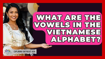 What Are The Vowels In The Vietnamese Alphabet? - Exploring Southeast Asia