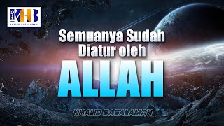 Semuanya Sudah Ditakdirkan Oleh Allah - Khalid Basalamah