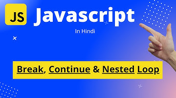 JavaScript Tutorial in Hindi | Beginners to Master |  Break, Continue & Nested Loop in JavaScript