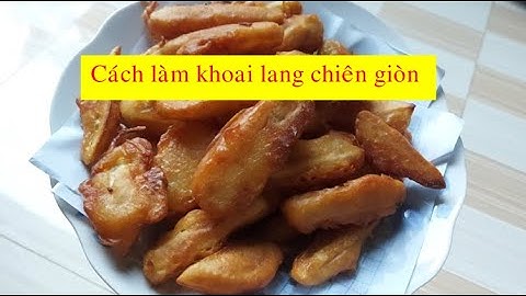 Cách làm KHOAI LANG CHIÊN GIÒN cực ngon, cực đơn giản và lại dễ làm