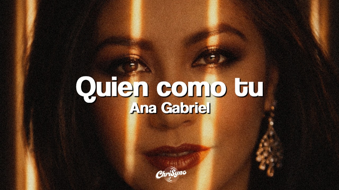 Ana Gabriel - Quien como tú (Letra)