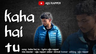 KAHA HAI TU SAD RAP - AJJU RAPPER