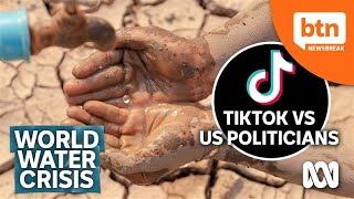 The World&#39;s Water Crisis and TikTok vs US Politicians
