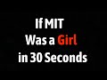 If mit was a girl in 30 seconds