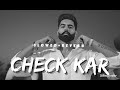 Check kar [Slowed+Reverb] | ParmishVarma Ft. Paradox | Lofi#sahebm