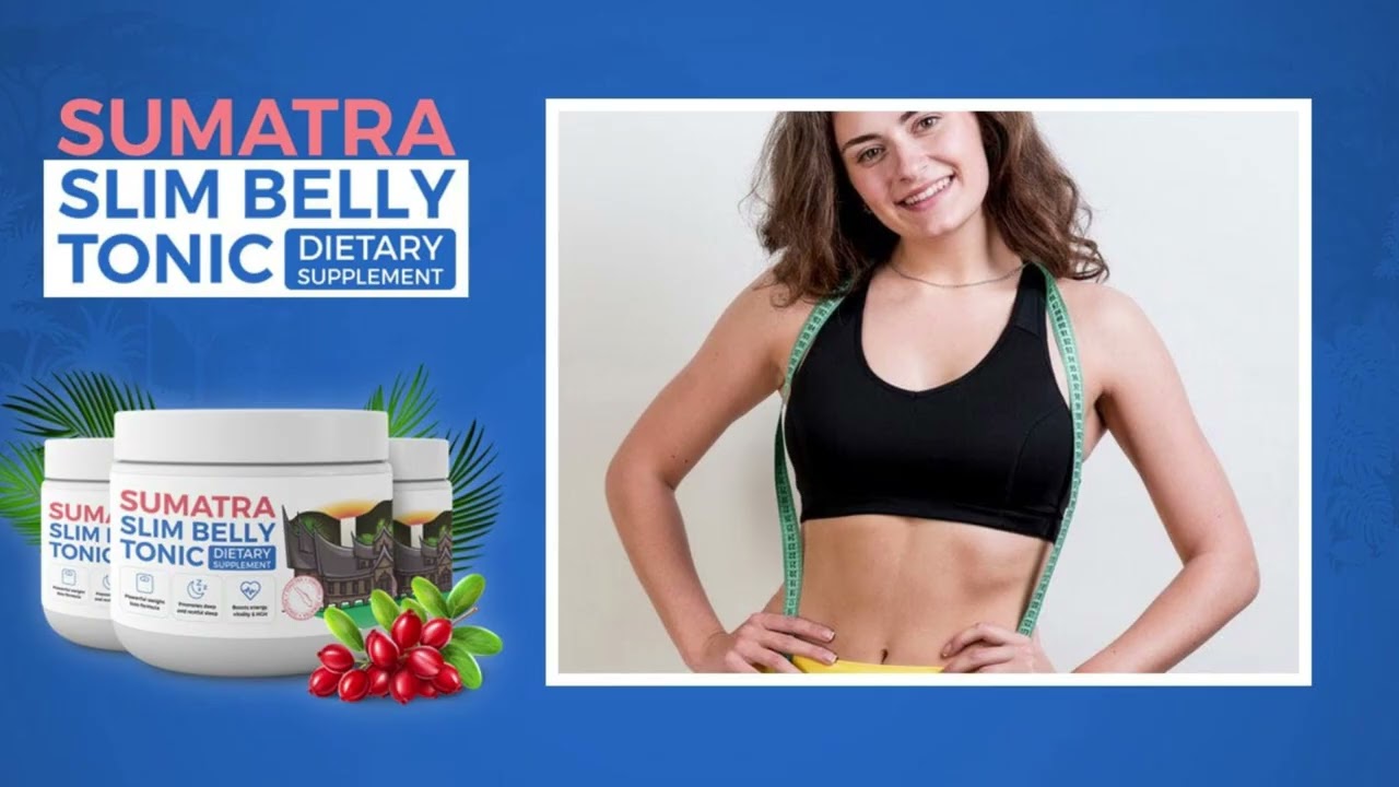 Sumatra Slim Belly Tonic: (Honest Consumer Warnings) Weight Loss Benefits, Uses, Results & Reviews?