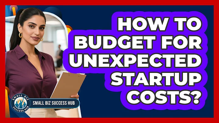 How To Budget For Unexpected Startup Costs?