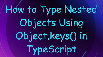 How to Type Nested Objects Using Object.keys() in TypeScript