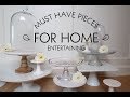 MUST HAVE PIECES FOR HOME ENTERTAINING