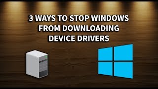 3 Ways to Stop Windows from Updating DEVICE DRIVERS