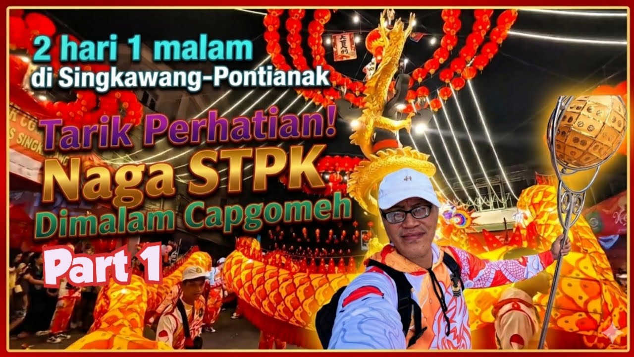 Naga STPK di malam Cap Gomeh Singkawang (part1).