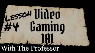 Lesson 4 - Video Gaming 101 with The Professor