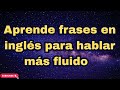 ✅Aprende frases en inglés para hablar más fluido|| ¿cómo hablar inglés desde cero?