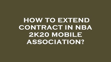 How to extend contract in nba 2k20 mobile association?