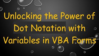 Unlocking the Power of Dot Notation with Variables in VBA Forms