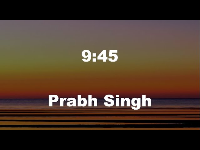 9:45 (Lyrics) Prabh Singh class=