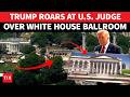 'America's Security At Risk': Trump Explodes At Judge Over White House ‘Drone Fortress’ Construction