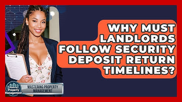 Why Must Landlords Follow Security Deposit Return Timelines? - Mastering Property Management