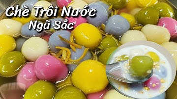 ✅Bí Quyết Nấu Chè Trôi Nước Ngũ Sắc,Màu Tự Nhiên,Mềm Dẻo,Qua Đêm Không Bị Cứng