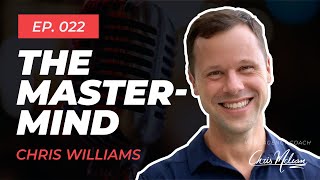 EP022 | The Mastermind with Chris Williams