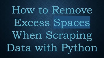 How to Remove Excess Spaces When Scraping Data with Python