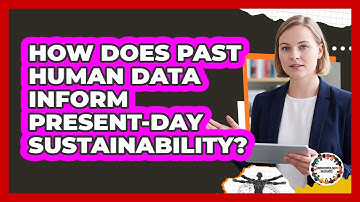 How Does Past Human Data Inform Present-Day Sustainability?