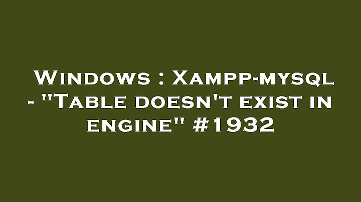 Table doesnt exist in engine là lỗi gì mysql năm 2024