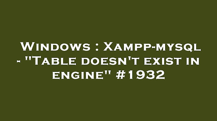 Table doesnt exist in engine là lỗi gì mysql