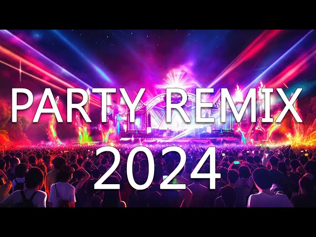 PARTY MIX 2024 🔥 Mashups & Remixes Of Popular Songs 🔥 DJ Remix Club Music Dance Mix 2024 class=