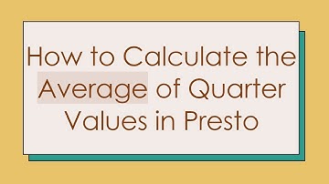 How to Calculate the Average of Quarter Values in Presto